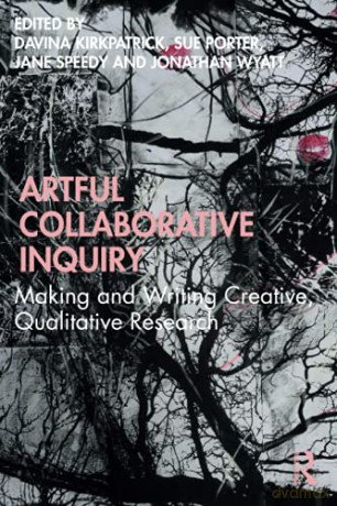 Artful Collaborative Inquiry: Making and Writing Creative, Qualitative Research - Davina Kirkpatrick [KSIĄŻKA]