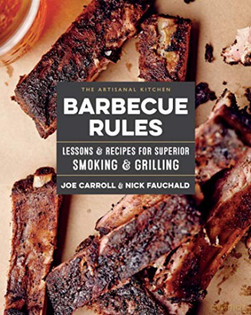 Artisanal Kitchen: Barbecue Rules, The: Lessons and Recipes for Superior Smoking and Grilling - Joe Carroll [KSIĄŻKA]