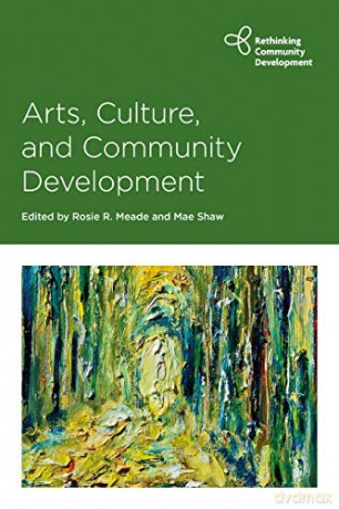 Arts, Culture and Community Development Rethinking Community Development - Rosie Meade [KSIĄŻKA]