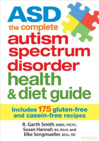 ASD The Complete Autism Spectrum Disorder Health and Diet Guide: Includes 175 Gluten-Free and Casein-Free Recipes - R. Garth Smith [KSIĄŻKA]