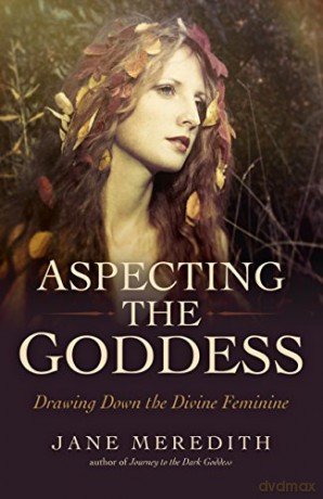 Aspecting the Goddess: Drawing Down the Divine Feminine - Jane Meredith [KSIĄŻKA]