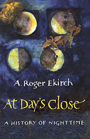 At Day's Close: A History of Nighttime - A. Roger Ekirch [KSIĄŻKA]