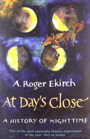 At Day's Close: A History of Nighttime - A. Roger Ekirch [KSIĄŻKA]