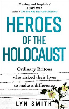 Heroes Of The Holocaust: Ordinary Britons Who Risked Their Lives To Make A Difference - Lyn Smith [KSIĄŻKA]