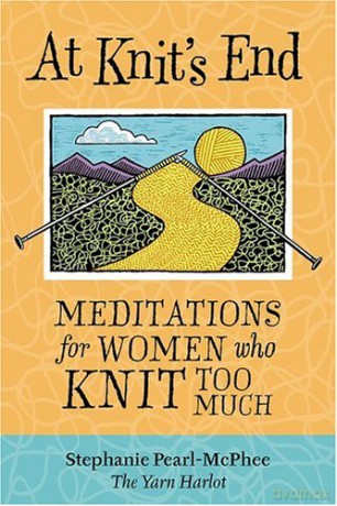 At Knit's End: Meditations For Women Who Knit Too Much - Stephanie Pearl-McPhee [KSIĄŻKA]