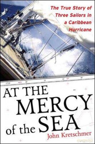 At the Mercy of the Sea: The True Story Of Three Sailors In A Caribbean Hurricane INTERNATIONAL MARINE-RMP - John Kretschmer [KSIĄŻKA]