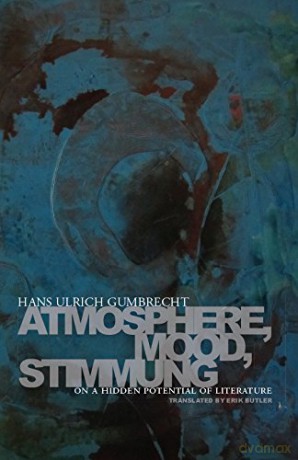 Atmosphere, Mood, Stimmung: On a Hidden Potential of Literature - Hans Ulrich Gumbrecht [KSIĄŻKA]