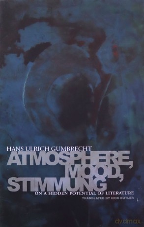 Atmosphere, Mood, Stimmung: On a Hidden Potential of Literature - Hans Ulrich Gumbrecht [KSIĄŻKA]