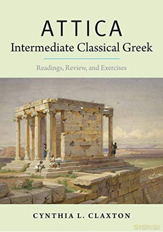Attica: Intermediate Classical Greek: Readings, Review, and Exercises - Cynthia Claxton [KSIĄŻKA]