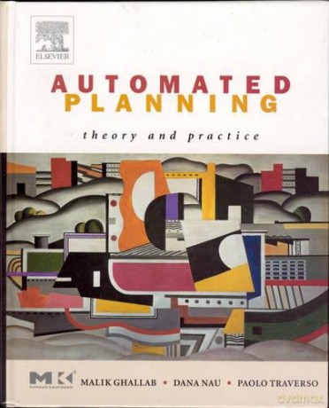 Automated Planning: Theory and Practice The Morgan Kaufmann Series in Artificial Intelligence - Malik Ghallab [KSIĄŻKA]