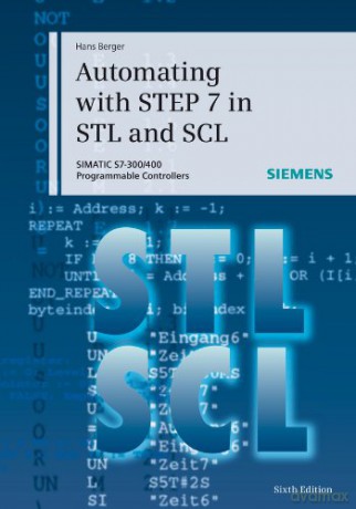 Automating with STEP 7 in STL and SCL: SIMATIC S7-300/400 Programmable Controllers - Hans Berger [KSIĄŻKA]