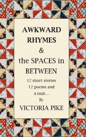 Awkward Rhymes and The Spaces in Between: 12 Short Stories, 12 Poems and a Rant - Victoria Pike [KSIĄŻKA]