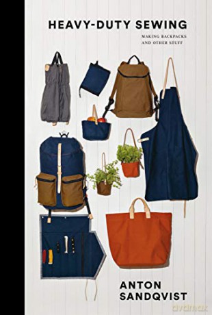 Heavy Duty Sewing: Making Backpacks And Other Stuff - Anton Sandqvist [KSIĄŻKA]