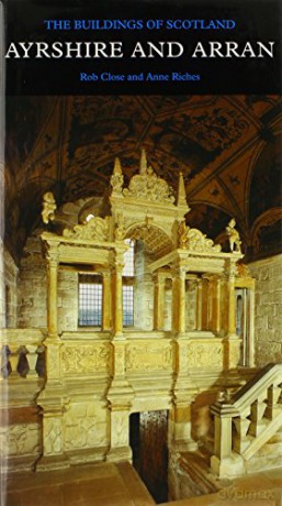 Ayrshire and Arran: The Buildings of Scotland Pevsner Architectural Guides Pevsner Buildings of Scotland Yale - Rob Close [KSIĄŻKA]