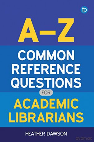 A-Z Common Reference Questions for Academic Librarians - Heather Dawson [KSIĄŻKA]