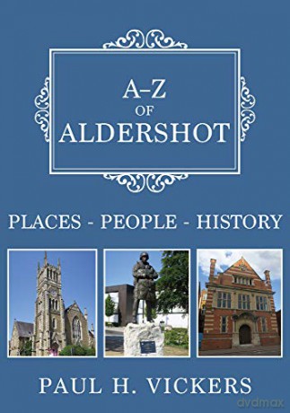 A-Z of Aldershot: Places-People-History - Paul H. Vickers [KSIĄŻKA]