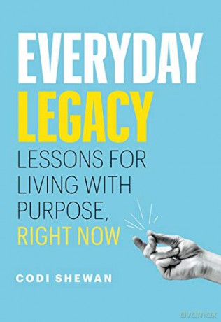Everyday Legacy: Lessons For Living With Purpose, Right Now - Codi Shewan [KSIĄŻKA]