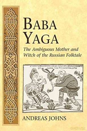 Baba Yaga; The Ambiguous Mother and Witch of the Russian Folktale 3 International Folkloristics - Andreas Johns [KSIĄŻKA]
