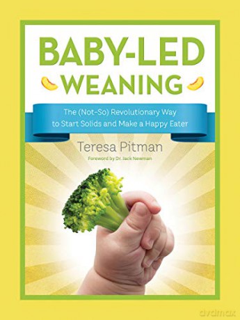 Baby-Led Weaning: The Not-So Revolutionary Way to Start Solids and Make a Happy Eater - Teresa Pitman [KSIĄŻKA]