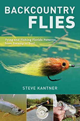 Backcountry Flies: Tying and Fishing Florida Patterns, from Swamp to Surf - Steve Kantner [KSIĄŻKA]