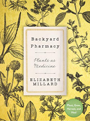 Backyard Pharmacy: Plants as Medicine - Plant, Grow, Harvest, and Heal - Elizabeth Millard [KSIĄŻKA]