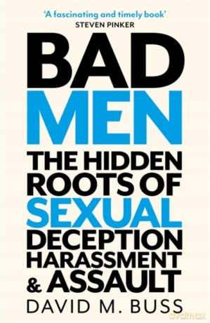 Bad Men: The Hidden Roots of Sexual Deception, Harassment and Assault - David Buss [KSIĄŻKA]