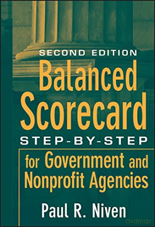 Balanced Scorecard: Step-by-Step for Government and Nonprofit Agencies, 2nd Edition - Paul R. Niven [KSIĄŻKA]