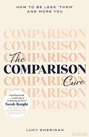 The Comparison Cure: How To Be Less 'Them' And More You - Lucy Sheridan [KSIĄŻKA]