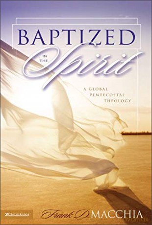 Baptized in the Spirit: A Global Pentecostal TheologyBAPTIZED IN THE SPIRIT: A GLOBAL PENTECOSTAL THEOLOGY - Frank D. Macchia [KSIĄŻKA]