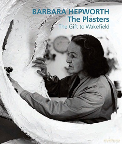 Barbara Hepworth: The Plasters The Gift to Wakefield - Sophie Bowness [KSIĄŻKA]
