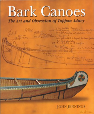 Bark Canoes: The Art and Obsession of Tappan Adney - John Jennings [KSIĄŻKA]