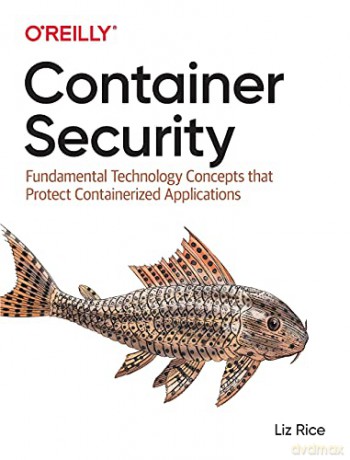 Container Security: Fundamental Technology Concepts That Protect Containerized Applications - Liz Rice [KSIĄŻKA]