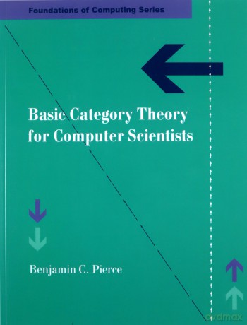 Basic Category Theory for Computer Scientists Foundations of Computing - Benjamin C. Pierce [KSIĄŻKA]