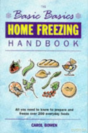 Basics Basics Home Freezing Handbook: All You Need to Know to Prepare and Freeze Over 200 Everyday Foods Basic Basics - Carol Bowen Ball [KSIĄŻKA]