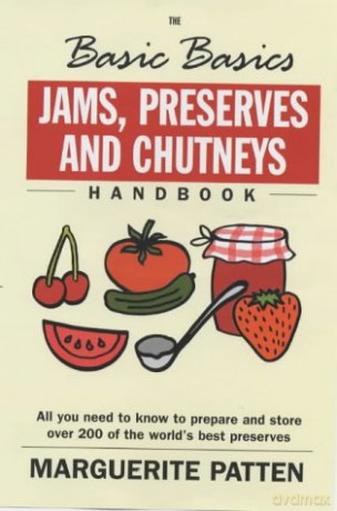 Basics Basics Jams, Preserves And Chutneys Handbook (Basic Basics): All You Need To Know To Prepare And Store Over 200 Of The World's Best Preserves - Marguerite Patten OBE [KSIĄŻKA]