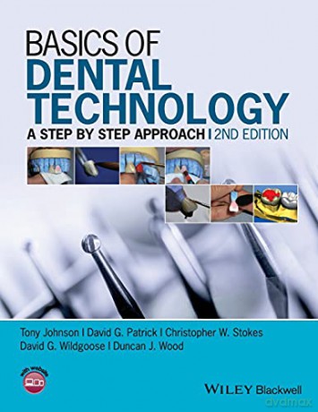 Basics of Dental Technology: A Step by Step Approach, 2nd Edition - Tony Johnson [KSIĄŻKA]