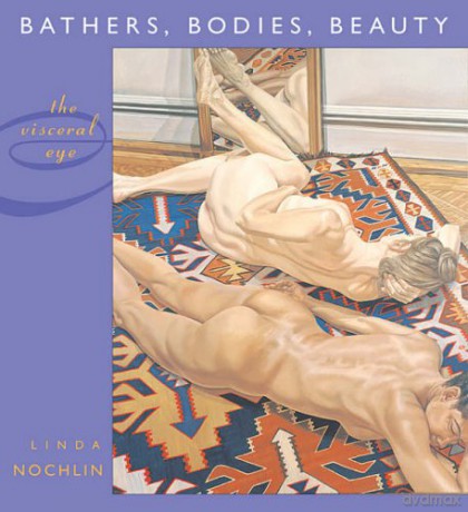 Bathers, Bodies, Beauty: The Visceral Eye Charles Eliot Norton Lectures: 2003-2004 Charles Eliot Norton Lectures HUP - Linda Nochlin [KSIĄŻKA]
