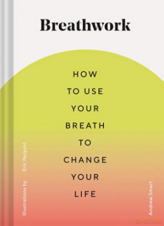 Breathwork: How To Use Your Breath To Change Your Life (Breathing Techniques For Anxiety Relief And Stress, Breath Exercises For Mindfulness And Self-Care) - Andrew Smart [KSIĄŻKA]