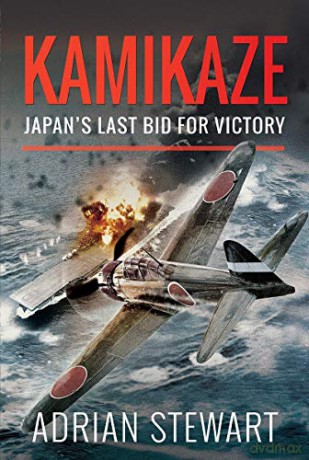 Kamikaze: Japan's Last Bid For Victory - Adrian Stewart [KSIĄŻKA]
