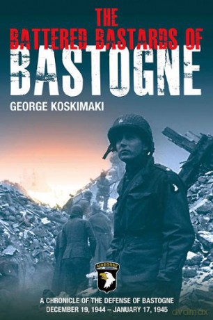Battered Bastards Of Bastogne: A Chronicle of the Defense of Bastogne December 19, 1944 - January 17, 1945 - George Koskimaki [KSIĄŻKA]