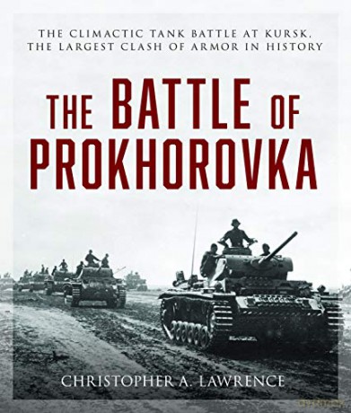 Battle of Prokhorovka: The Tank Battle at Kursk, the Largest Clash of Armor in History - Christopher Lawrence [KSIĄŻKA]