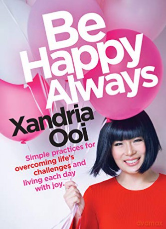 Be Happy, Always: Simple Practices For Overcoming Life's Challenges and Living Each Day With Joy For Fans of Chicken Soup for the Soul - Xandria Ooi [KSIĄŻKA]
