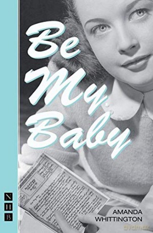Be My Baby NHB Modern Plays Nick Hern Books - Amanda Whittington [KSIĄŻKA]