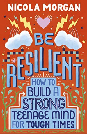 Be Resilient: How to Build a Strong Teenage Mind for Tough Times - Nicola Morgan [KSIĄŻKA]