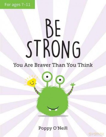 Be Strong: You Are Braver Than You Think: A Child's Guide to Boosting Self-Confidence - Poppy O'Neill [KSIĄŻKA]