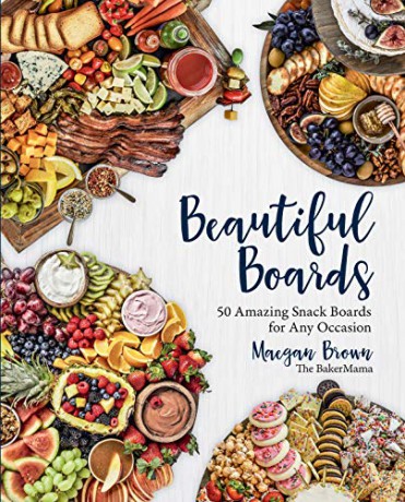 Beautiful Boards: 50 Amazing Snack Boards for Any Occasion - Maegan Brown [KSIĄŻKA]