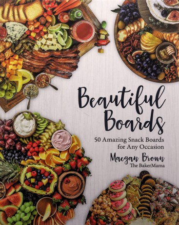 Beautiful Boards: 50 Amazing Snack Boards for Any Occasion - Maegan Brown [KSIĄŻKA]