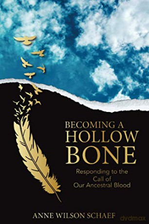 Becoming a Hollow Bone: Responding to the Call of Our Ancestral Blood - Anne Wilson Schaef [KSIĄŻKA]