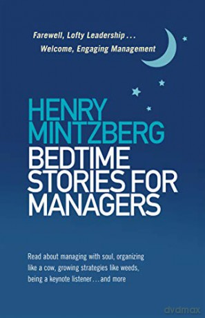 Bedtime Stories for Managers: Farewell to Lofty Leadership. . . Welcome Engaging Management - Henry Mintzberg [KSIĄŻKA]