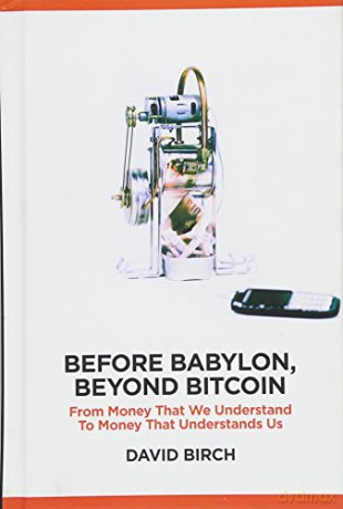 Before Babylon, Beyond Bitcoin: From Money that We Understand to Money that Understands Us Perspectives - David Birch [KSIĄŻKA]